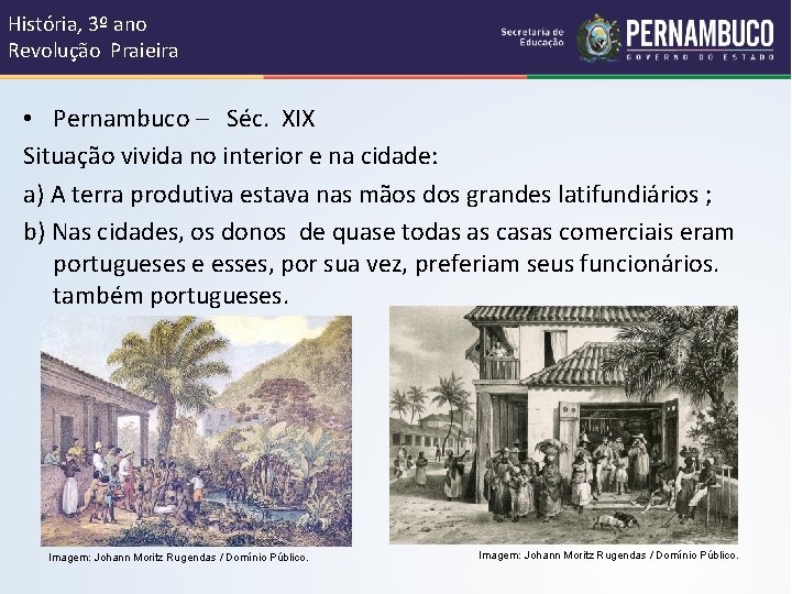 História, 3º ano Revolução Praieira • Pernambuco – Séc. XIX Situação vivida no interior