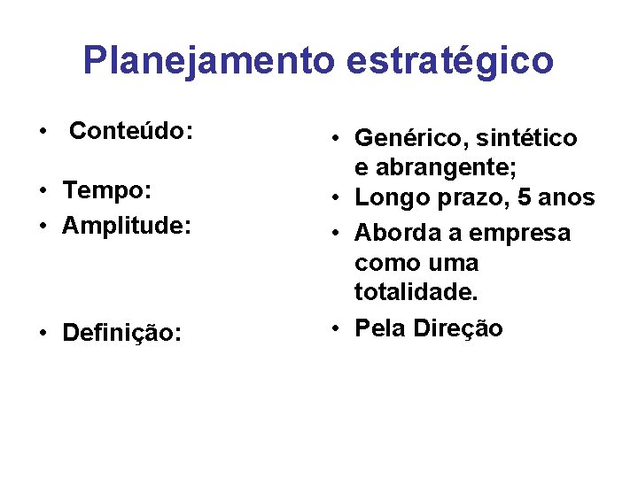 Planejamento estratégico • Conteúdo: • Tempo: • Amplitude: • Definição: • Genérico, sintético e