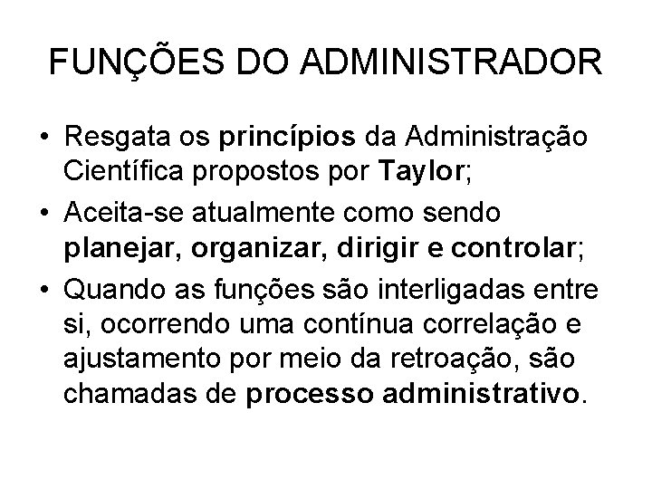 FUNÇÕES DO ADMINISTRADOR • Resgata os princípios da Administração Científica propostos por Taylor; •