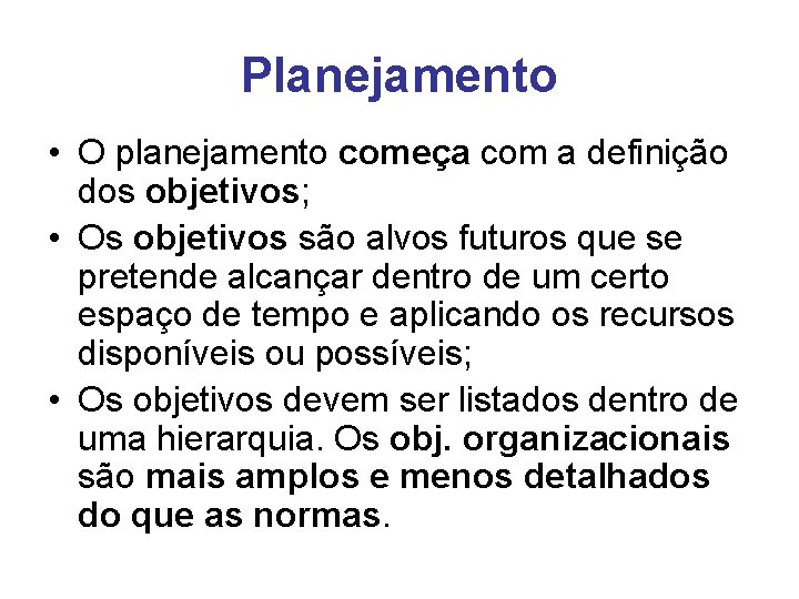 Planejamento • O planejamento começa com a definição dos objetivos; • Os objetivos são