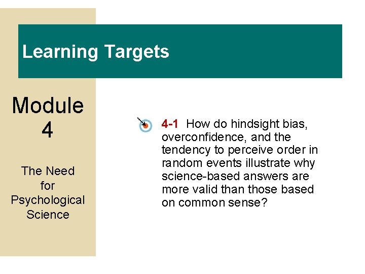 Learning Targets Module 4 The Need for Psychological Science 4 -1 How do hindsight Learning Targets Module 4 The Need for Psychological Science 4 -1 How do hindsight