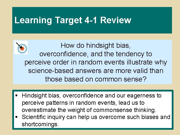 Learning Target 4 -1 Review How do hindsight bias, overconfidence, and the tendency to Learning Target 4 -1 Review How do hindsight bias, overconfidence, and the tendency to