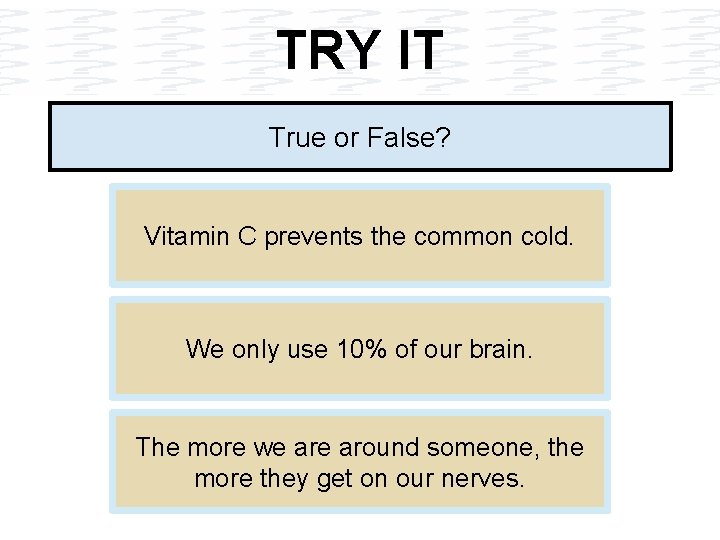 TRY IT True or False? Vitamin C prevents the common cold. We only use TRY IT True or False? Vitamin C prevents the common cold. We only use
