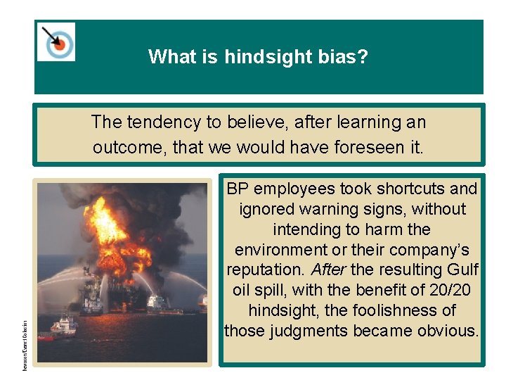 What is hindsight bias? The tendency to believe, after learning an outcome, that we What is hindsight bias? The tendency to believe, after learning an outcome, that we