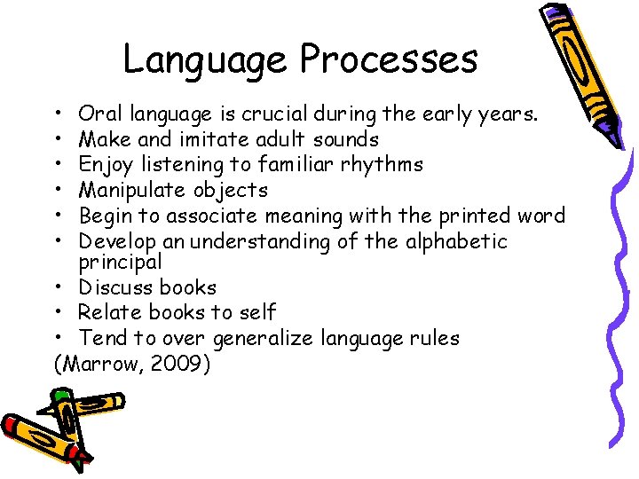 Language Processes • • • Oral language is crucial during the early years. Make