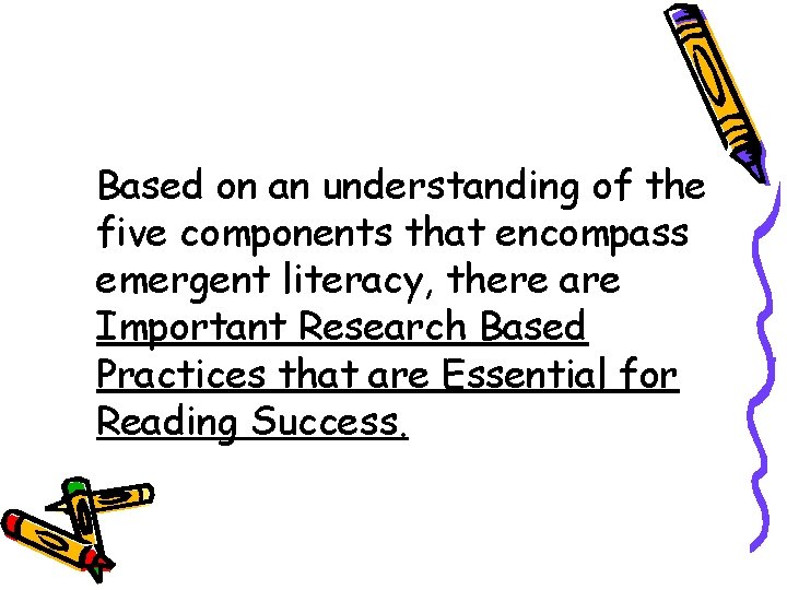 Based on an understanding of the five components that encompass emergent literacy, there are