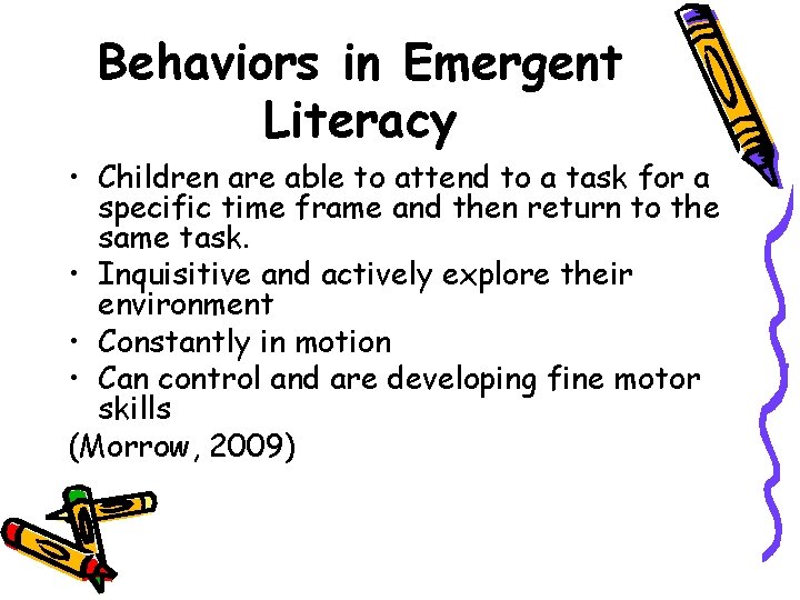 Behaviors in Emergent Literacy • Children are able to attend to a task for