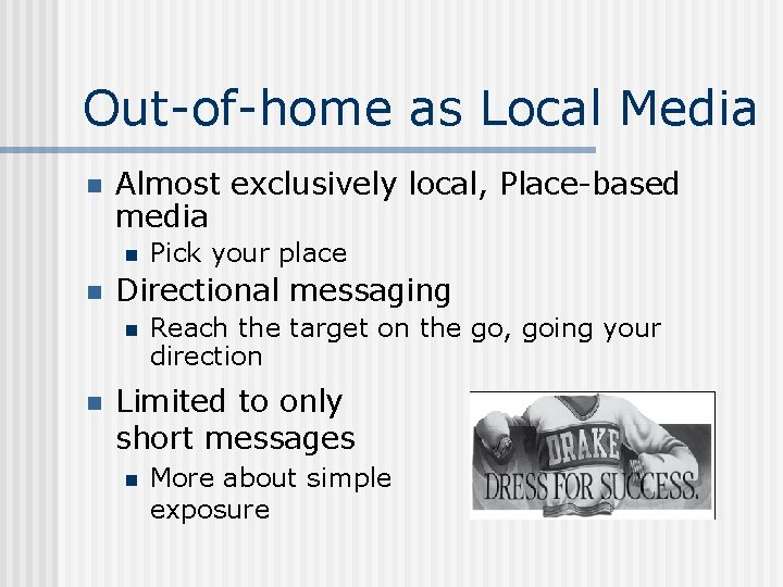 Out-of-home as Local Media n Almost exclusively local, Place-based media n n Directional messaging