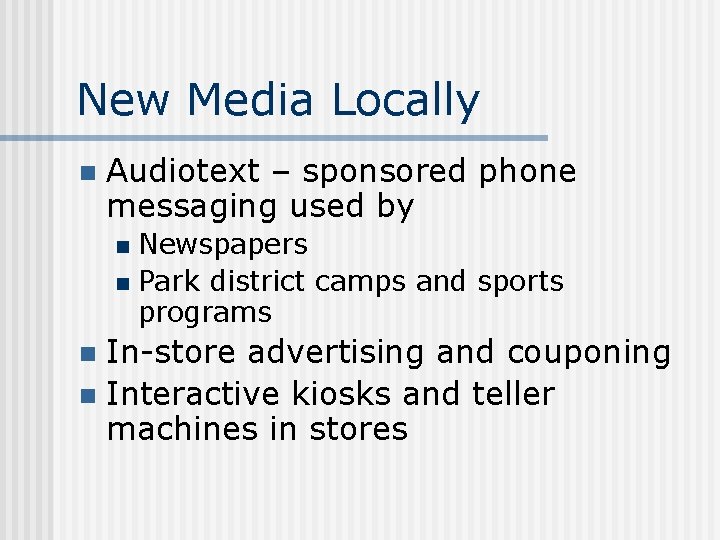 New Media Locally n Audiotext – sponsored phone messaging used by Newspapers n Park