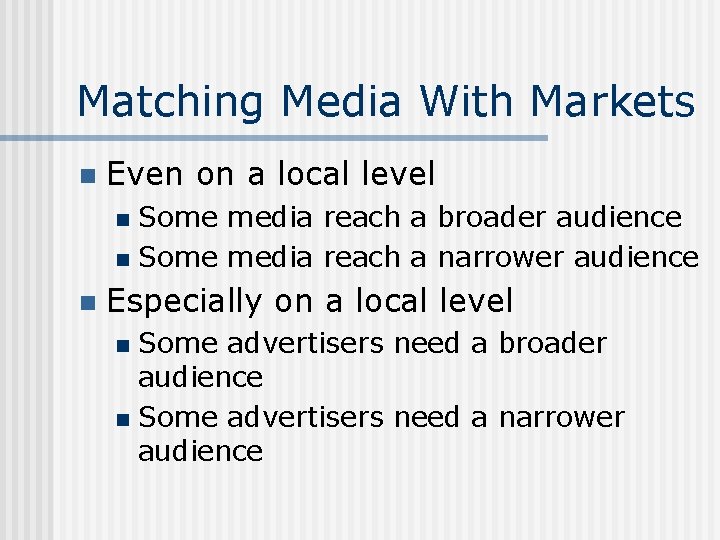 Matching Media With Markets n Even on a local level Some media reach a