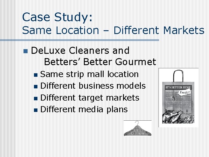 Case Study: Same Location – Different Markets n De. Luxe Cleaners and Betters’ Better