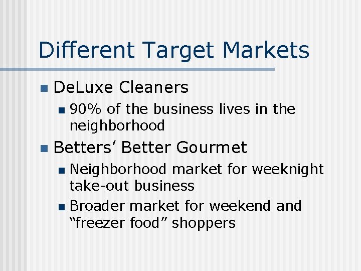 Different Target Markets n De. Luxe Cleaners n n 90% of the business lives