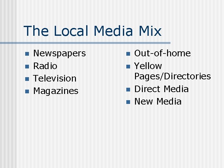 The Local Media Mix n n Newspapers Radio Television Magazines n n Out-of-home Yellow