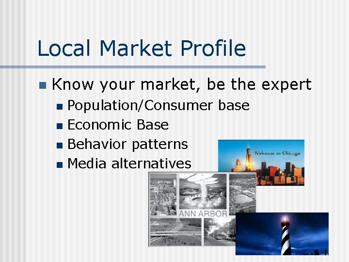 Local Market Profile n Know your market, be the expert Population/Consumer base n Economic