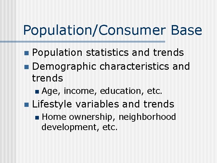 Population/Consumer Base Population statistics and trends n Demographic characteristics and trends n n n