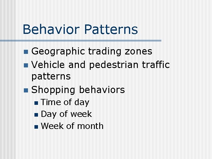 Behavior Patterns Geographic trading zones n Vehicle and pedestrian traffic patterns n Shopping behaviors