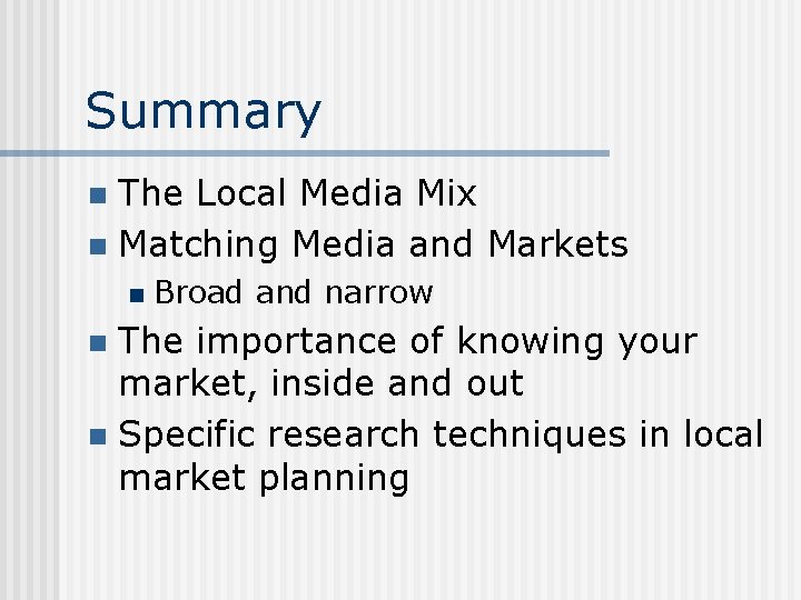 Summary The Local Media Mix n Matching Media and Markets n n Broad and