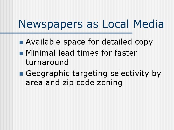 Newspapers as Local Media Available space for detailed copy n Minimal lead times for