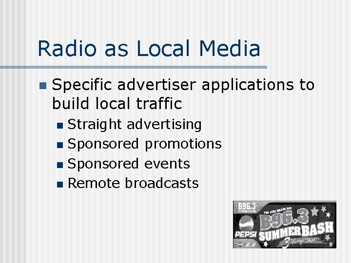 Radio as Local Media n Specific advertiser applications to build local traffic Straight advertising