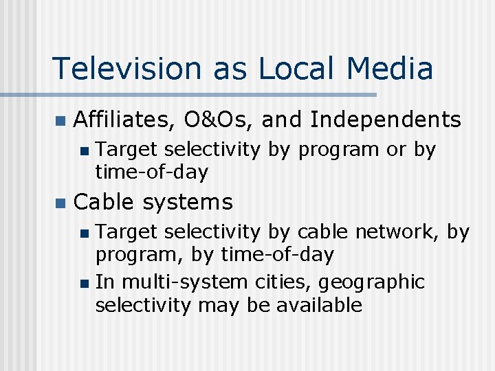 Television as Local Media n Affiliates, O&Os, and Independents n n Target selectivity by