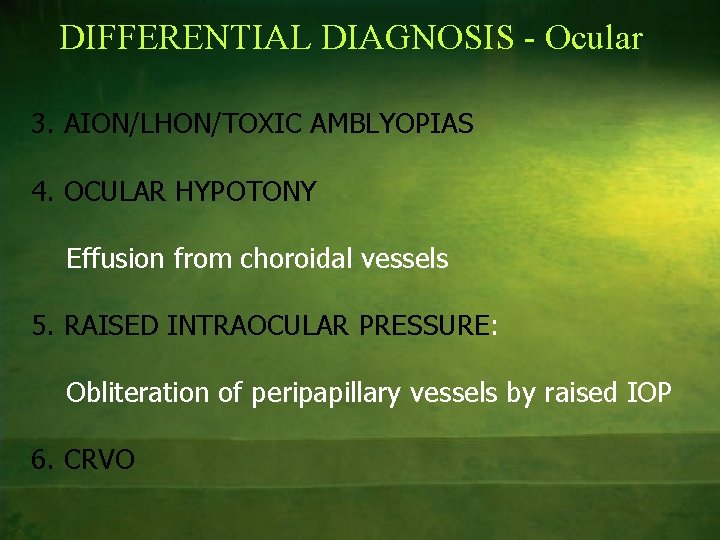 DIFFERENTIAL DIAGNOSIS - Ocular 3. AION/LHON/TOXIC AMBLYOPIAS 4. OCULAR HYPOTONY Effusion from choroidal vessels
