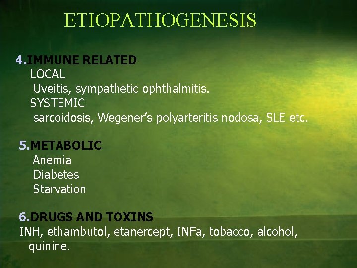 ETIOPATHOGENESIS 4. IMMUNE RELATED LOCAL Uveitis, sympathetic ophthalmitis. SYSTEMIC sarcoidosis, Wegener’s polyarteritis nodosa, SLE