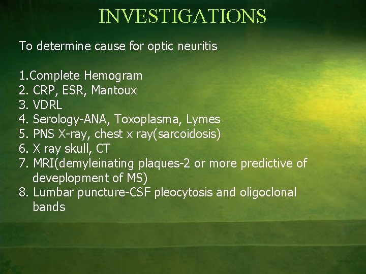 INVESTIGATIONS To determine cause for optic neuritis 1. Complete Hemogram 2. CRP, ESR, Mantoux