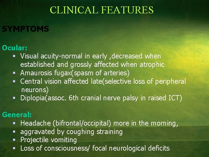 CLINICAL FEATURES SYMPTOMS Ocular: § Visual acuity-normal in early , decreased when established and