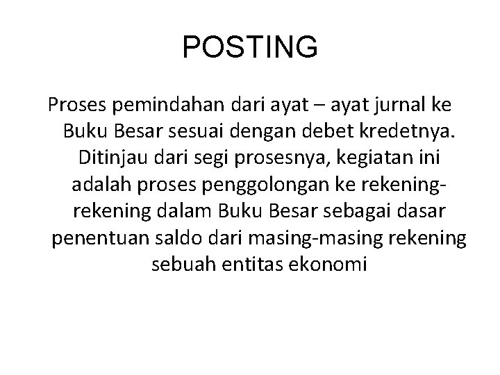 POSTING Proses pemindahan dari ayat – ayat jurnal ke Buku Besar sesuai dengan debet POSTING Proses pemindahan dari ayat – ayat jurnal ke Buku Besar sesuai dengan debet