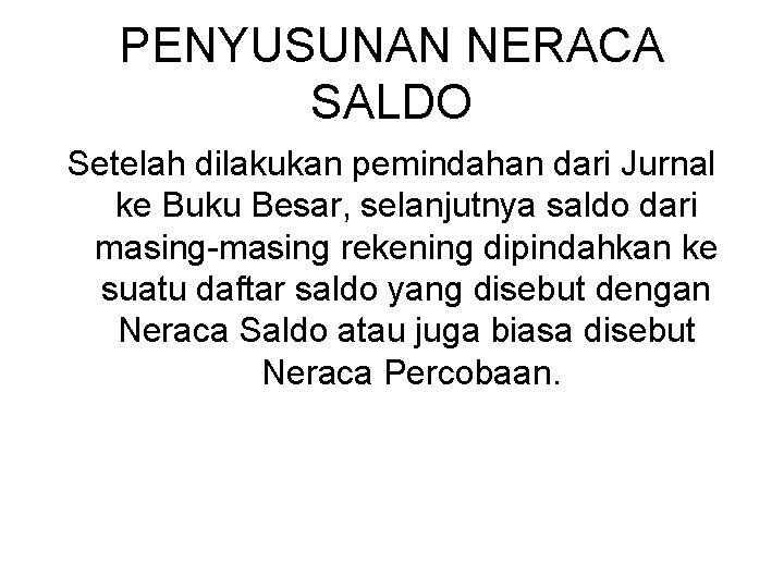 PENYUSUNAN NERACA SALDO Setelah dilakukan pemindahan dari Jurnal ke Buku Besar, selanjutnya saldo dari PENYUSUNAN NERACA SALDO Setelah dilakukan pemindahan dari Jurnal ke Buku Besar, selanjutnya saldo dari