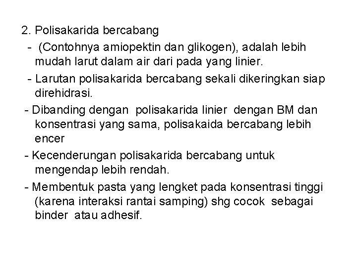 2. Polisakarida bercabang - (Contohnya amiopektin dan glikogen), adalah lebih mudah larut dalam air