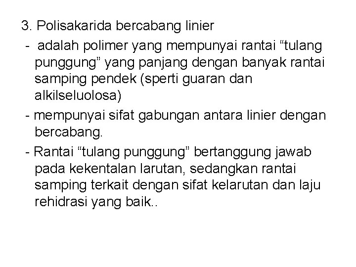 3. Polisakarida bercabang linier - adalah polimer yang mempunyai rantai “tulang punggung” yang panjang