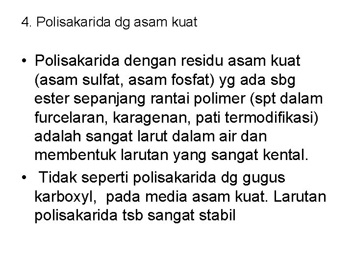 4. Polisakarida dg asam kuat • Polisakarida dengan residu asam kuat (asam sulfat, asam