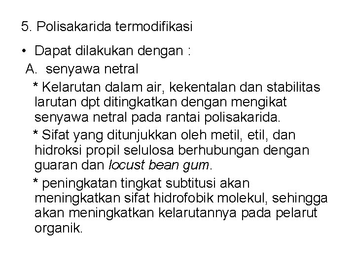 5. Polisakarida termodifikasi • Dapat dilakukan dengan : A. senyawa netral * Kelarutan dalam