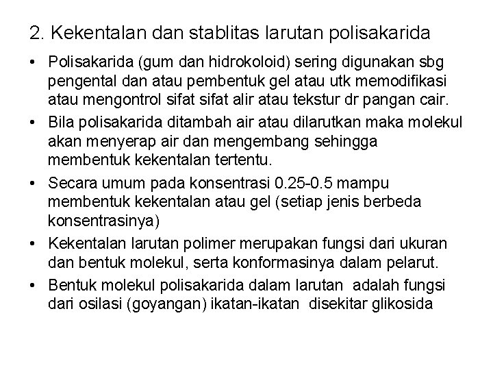 2. Kekentalan dan stablitas larutan polisakarida • Polisakarida (gum dan hidrokoloid) sering digunakan sbg