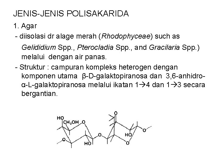 JENIS-JENIS POLISAKARIDA 1. Agar - diisolasi dr alage merah (Rhodophyceae) such as Gelididium Spp.