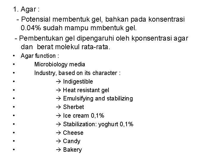 1. Agar : - Potensial membentuk gel, bahkan pada konsentrasi 0. 04% sudah mampu