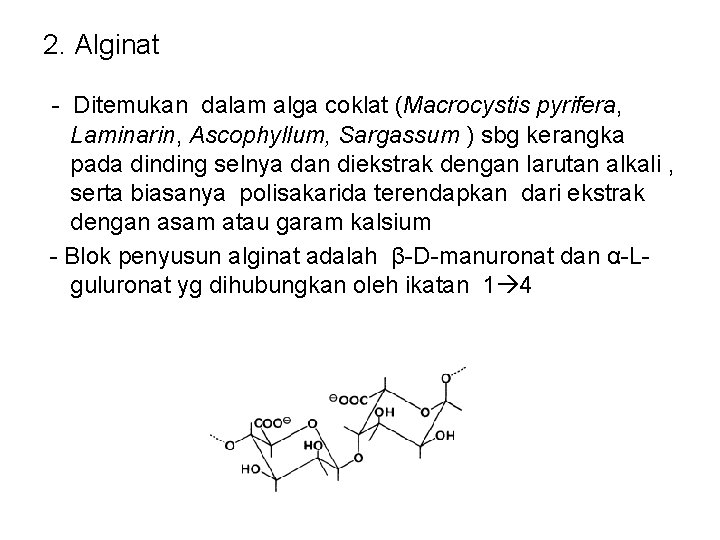 2. Alginat - Ditemukan dalam alga coklat (Macrocystis pyrifera, Laminarin, Ascophyllum, Sargassum ) sbg