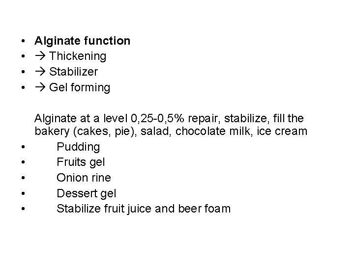  • • Alginate function Thickening Stabilizer Gel forming Alginate at a level 0,