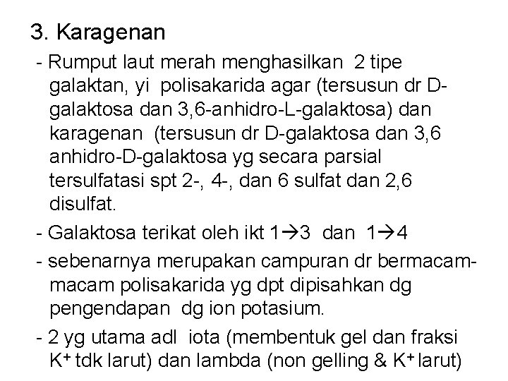 3. Karagenan - Rumput laut merah menghasilkan 2 tipe galaktan, yi polisakarida agar (tersusun