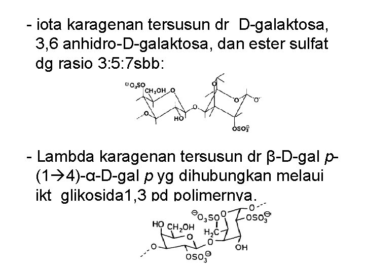  - iota karagenan tersusun dr D-galaktosa, 3, 6 anhidro-D-galaktosa, dan ester sulfat dg