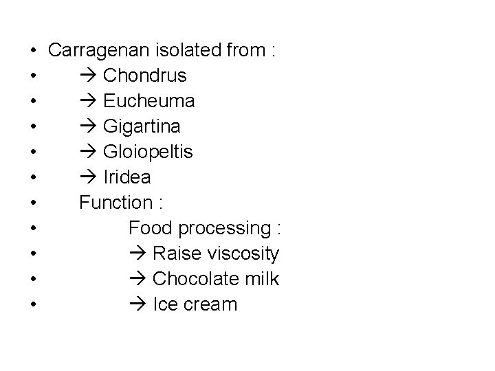  • Carragenan isolated from : • Chondrus • Eucheuma • Gigartina • Gloiopeltis