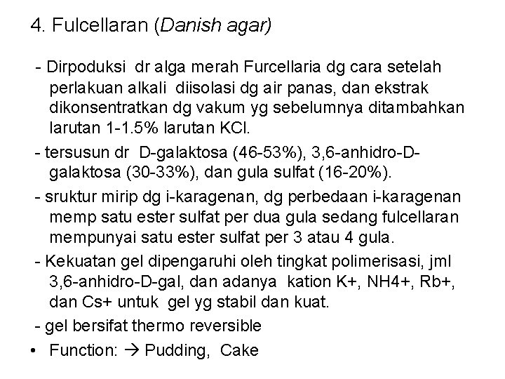 4. Fulcellaran (Danish agar) - Dirpoduksi dr alga merah Furcellaria dg cara setelah perlakuan