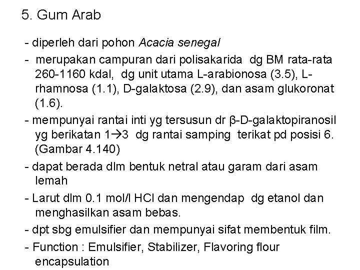 5. Gum Arab - diperleh dari pohon Acacia senegal - merupakan campuran dari polisakarida