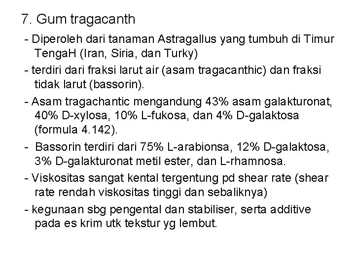 7. Gum tragacanth - Diperoleh dari tanaman Astragallus yang tumbuh di Timur Tenga. H