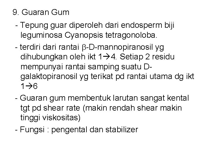9. Guaran Gum - Tepung guar diperoleh dari endosperm biji leguminosa Cyanopsis tetragonoloba. -