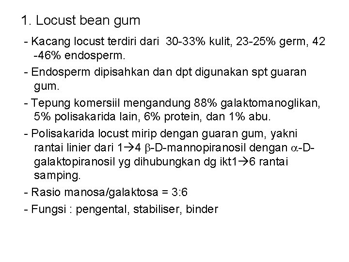 1. Locust bean gum - Kacang locust terdiri dari 30 -33% kulit, 23 -25%