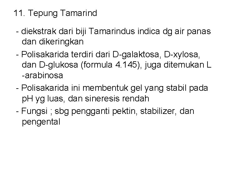 11. Tepung Tamarind - diekstrak dari biji Tamarindus indica dg air panas dan dikeringkan