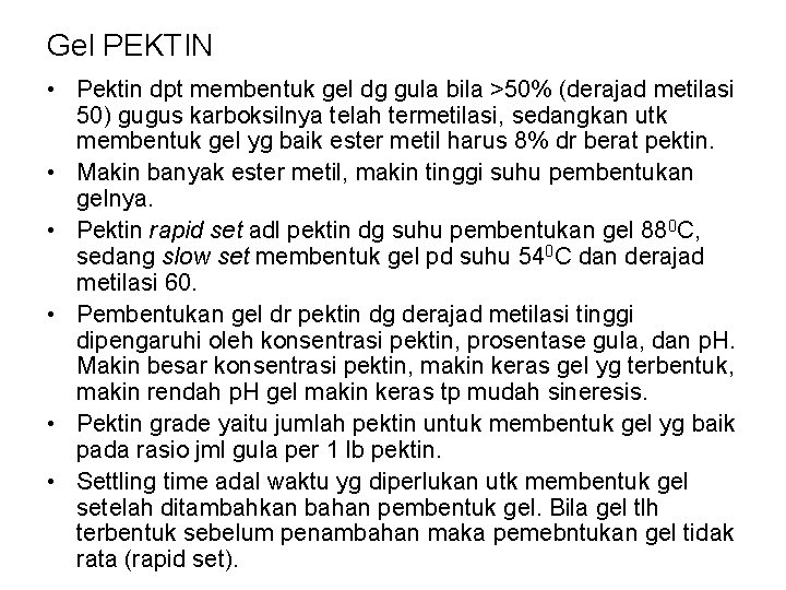 Gel PEKTIN • Pektin dpt membentuk gel dg gula bila >50% (derajad metilasi 50)