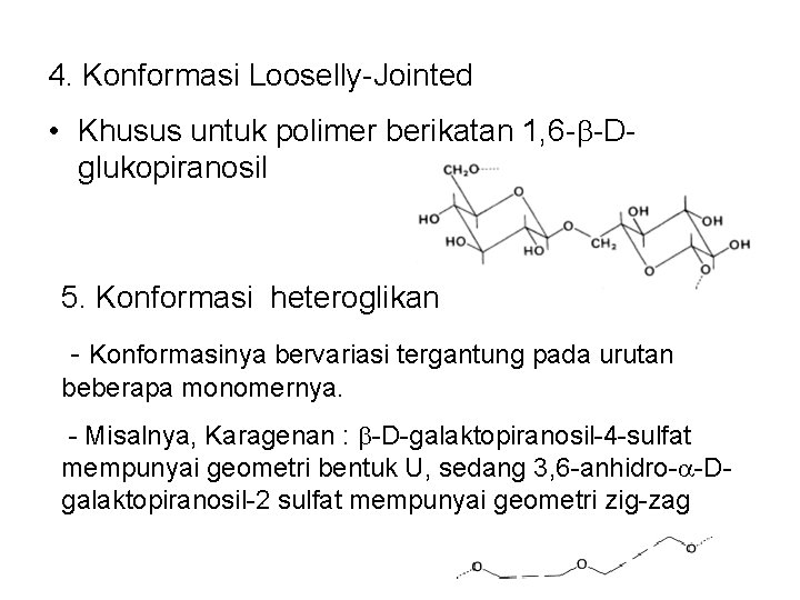 4. Konformasi Looselly-Jointed • Khusus untuk polimer berikatan 1, 6 - -Dglukopiranosil 5. Konformasi